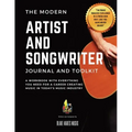 The Modern Artist and Songwriter Journal and Toolkit: A Workbook with Everything You Need for a Career Creating Music in Today's Music Industry