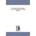 The Poetical Works of Thomas Gray. Ed. With A Life by Rev. John Metford.