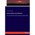 Decisive Battles since Waterloo;: The most important military events from 1815 to 1887