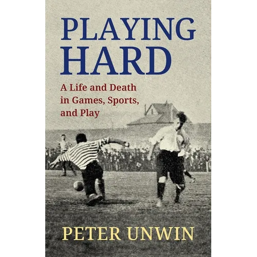 Playing Hard: A Life and Death in Games, Sports, and Play