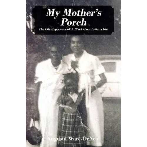 My Mother's Porch: The Life Experience of A Black Gary, Indiana Girl