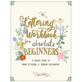 The Lettering Workbook for Absolute Beginners: A Simple Guide to Hand Lettering & Modern Calligraphy