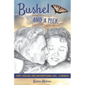 Bushel and a Peck: Hope, Healing, and Unconditional Love...A Memoir