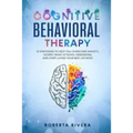Cognitive Behavioral Therapy: 12 Strategies to Help You Overcome Anxiety, Worry, Panic Attacks, Obsessions, And Start Living Your Best Life Now