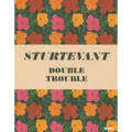 Sturtevant: Double Trouble