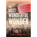 The Most Wonderful Wonder: True and Tragic Tales From the Back Roads of American History