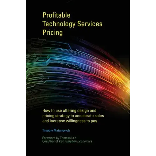 Profitable Technology Services Pricing: How to use offering design and pricing strategy to accelerate sales and increase willingness to pay