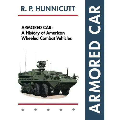 Armored Car: A History of American Wheeled Combat Vehicles