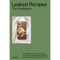 Leaked Recipes: The Cookbook: A Collection of Over 50 Recipes Found in the World's Biggest Email Leaks and the Stories Behind Them