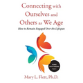 Connecting with Ourselves and Others as We Age: How to Remain Engaged over the Lifespan
