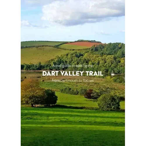 A trail guide to walking the Dart Valley Trail: from Dartmouth to Totnes