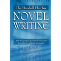 The Marshall Plan for Novel Writing: A 16-Step Program Guaranteed to Take You from Idea to Completed Manuscript