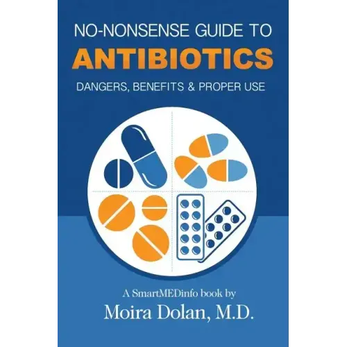 No-Nonsense Guide to Antibiotics: Dangers, Benefits & Proper Use