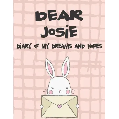 Dear Josie, Diary of My Dreams and Hopes: A Girl's Thoughts
