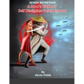 Semen Retention: A Man's Guide To Self Discipline and Self Control