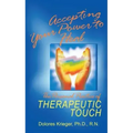 Accepting Your Power to Heal: The Personal Practice of Therapeutic Touch