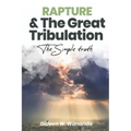 Rapture and The Great Tribulation: The Simple Truth