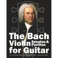 The Bach Violin Sonatas & Partitas for Guitar: In Standard Notation and Tablature