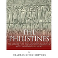 The Philistines: The History of the Ancient Israelites' Most Notorious Enemy