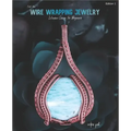 First Time Wire Wrapping Jewelry Edition 1 Intensive Course for Beginners
