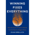 Winning Fixes Everything: How Baseball's Brightest Minds Created Sports' Biggest Mess