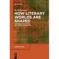How Literary Worlds Are Shaped: A Comparative Poetics of Literary Imagination