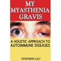 My Myasthenia Gravis: A Holistic Approach to Autoimmune Diseases