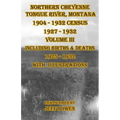 Northern Cheyenne Tongue River, Montana 1904 - 1932 Census 1927-1932 Volume III: Including Births & Deaths 1925-1932 With Illustrations