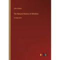 The Natural History of Wiltshire: in large print