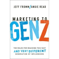Marketing to Gen Z: The Rules for Reaching This Vast--And Very Different--Generation of Influencers