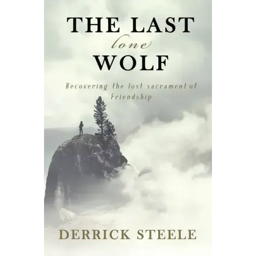 The Last Lone Wolf: Recovering the Lost Sacrament of Friendship