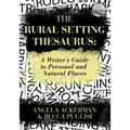 The Rural Setting Thesaurus: A Writer's Guide to Personal and Natural Places