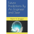 Future Predictions By An Engineer and Seer