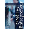 Ignite the Entrepreneur: Why Entrepreneurs Love What They Do and How They Found Their Success