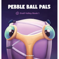 Pebble Ball Pals: Znail Valley Book 1