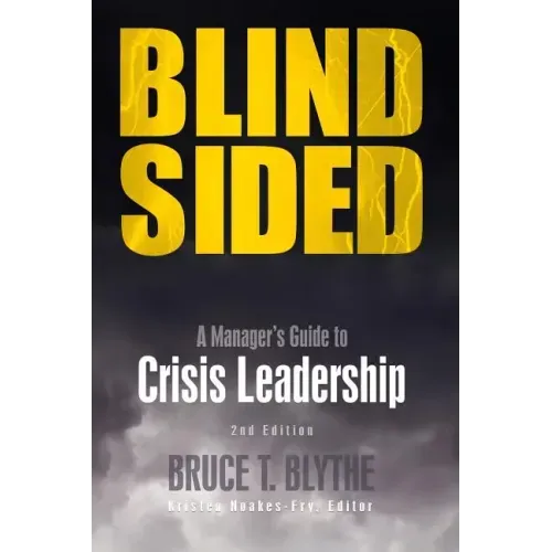 Blindsided: A Manager's Guide to Crisis Leadership, 2nd Edition