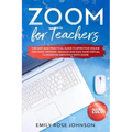 Zoom for Teachers: The Easy and Practical Guide to Effective Online Teaching. Prepare, Manage and Run your Virtual Classroom Smoothly with Zoom.