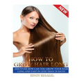 How to Grow Hair Long: a Step by Step Guide on How to Grow your Hair Longer and Faster and How to Prevent any Damage Like; Hair Breakage, Spl