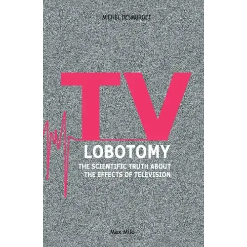 TV Lobotomy: The scientific truth about the effects of television