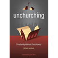 Unchurching: Christianity Without Churchianity