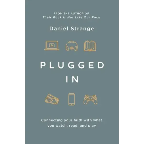 Plugged in: Connecting Your Faith with What You Watch, Read, and Play