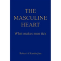 The Masculine Heart: What makes men tick