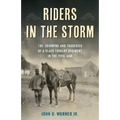 Riders in the Storm: The Triumphs and Tragedies of a Black Cavalry Regiment in the Civil War