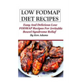 Low FODMAP Diet Recipes: Easy and Delicious Low FODMAP Recipes For Irritable Bowel Syndrome Relief