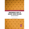 Underworld Gods in Ancient Greek Religion: Death and Reciprocity