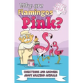 Why Are Flamingos Pink?: Questions and Answers about Amazing Animals