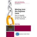Moving into the Express Lane: How to Rapidly Increase the Value of Your Business