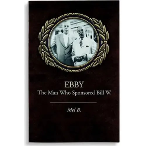 Ebby: The Man Who Sponsored Bill W.