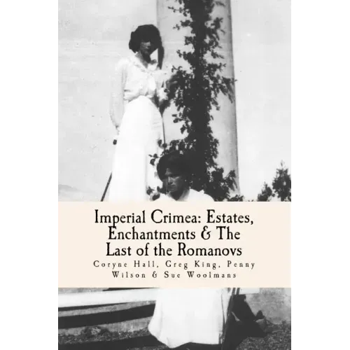 Imperial Crimea: Estates, Enchantments and the Last of the Romanovs