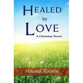 Healed by Love: A Christian Novel